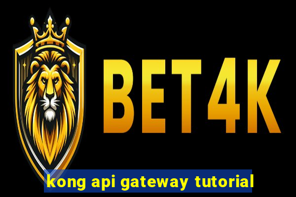 kong api gateway tutorial